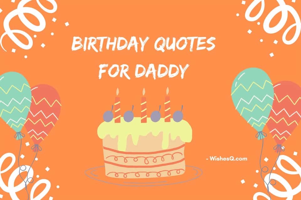 Best Happy Birthday Wishes Quotes For Father, Birthday Quotes For Dad, Happy Birthday Father Quotes, Happy Birthday Quotes For Father, Birthday Memorial Quotes For Dad, Birthday Quotes For Father, Birthday Wishes Quotes For Dad, Birthday Quotes For Daddy.