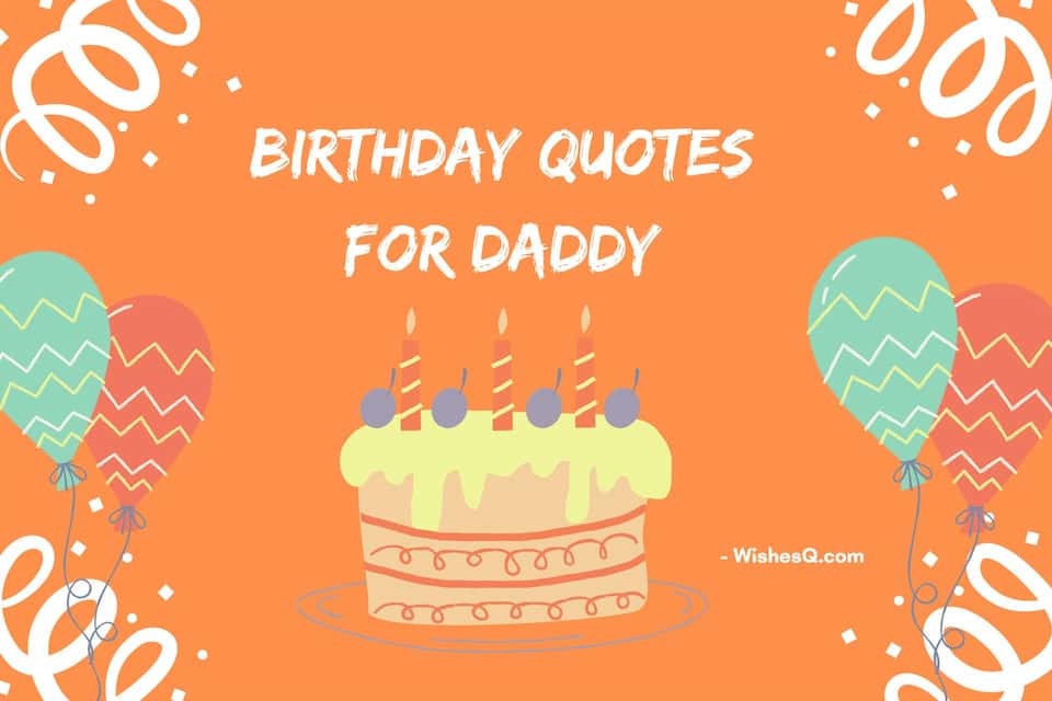 Best Happy Birthday Wishes Quotes For Father, Birthday Quotes For Dad, Happy Birthday Father Quotes, Happy Birthday Quotes For Father, Birthday Memorial Quotes For Dad, Birthday Quotes For Father, Birthday Wishes Quotes For Dad, Birthday Quotes For Daddy.