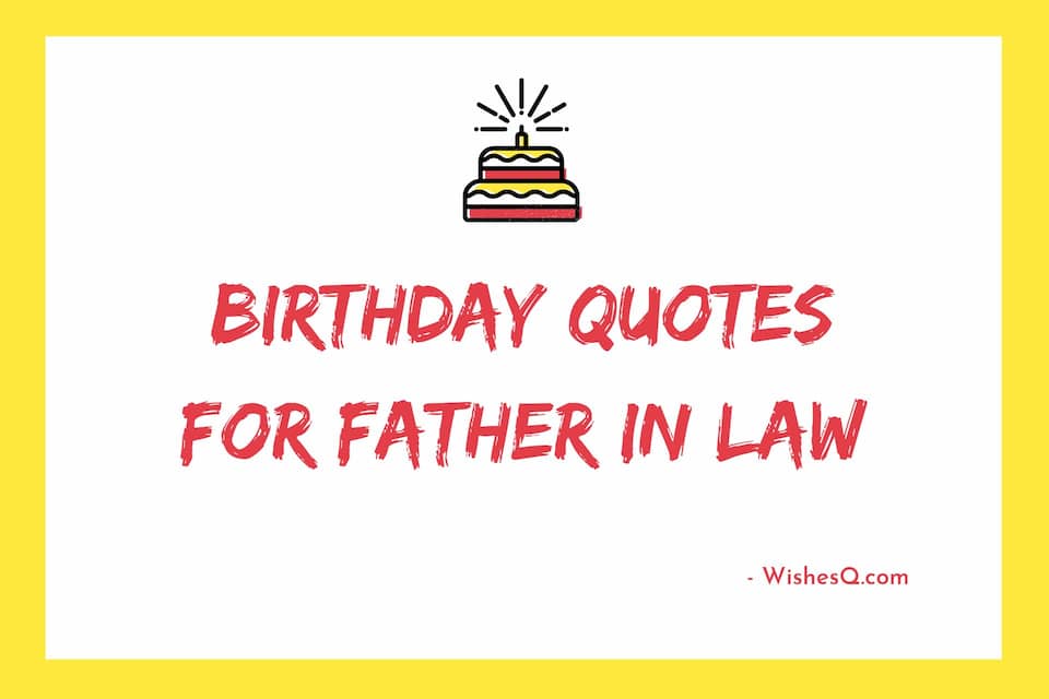 Best Happy Birthday Wishes For Father-in-Law, Birthday Quotes For Father in Law, Birthday Message For Father in Law, Birthday Wishes Quotes For Father in Law, Happy Birthday Quotes For Father in Law, Birthday Wishes For My Father in Law, and Birthday Wishes For Father-in-Law.