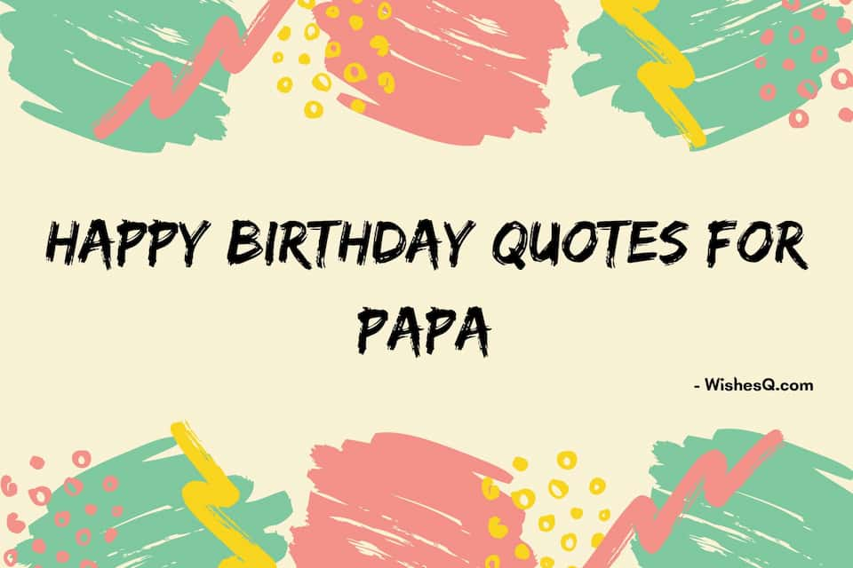 Best Happy Birthday Wishes For Papa, Birthday Wishes For Papa Ji, Happy Birthday Papa Status, Birthday Wishes Quotes For Papa, Birthday Best Wishes For Papa, Best Birthday Wishes For Papa, Happy Birthday Papa, Happy Birthday Quotes For Papa, and Birthday Wishes For Papa in English.