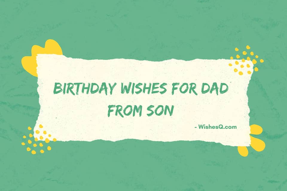 Best Birthday Wishes For Father From Son, Happy Birthday Wishes For Dad From Son, Birthday Quotes For Dad From Son, Birthday Wishes For Papa From Son, Birthday Message For Dad From Son, Birthday Wishes For Dad From Son, Birthday Quotes For Father From Son, Heart Touching Birthday Wishes For Father From Son.