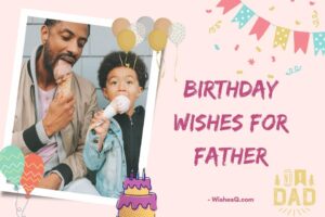 275+ New Best Birthday Wishes For Father (2023)