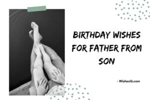 110+ New Best Birthday Wishes For Father From Son (2023)