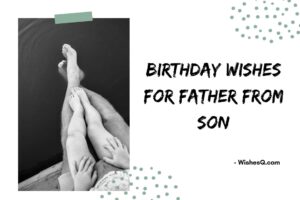 Best Birthday Wishes For Father From Son, Happy Birthday Wishes For Dad From Son, Birthday Quotes For Dad From Son, Birthday Wishes For Papa From Son, Birthday Message For Dad From Son, Birthday Wishes For Dad From Son, Birthday Quotes For Father From Son, Heart Touching Birthday Wishes For Father From Son.