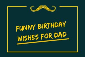 130+ Best Funny Birthday Wishes For Dad (2022)