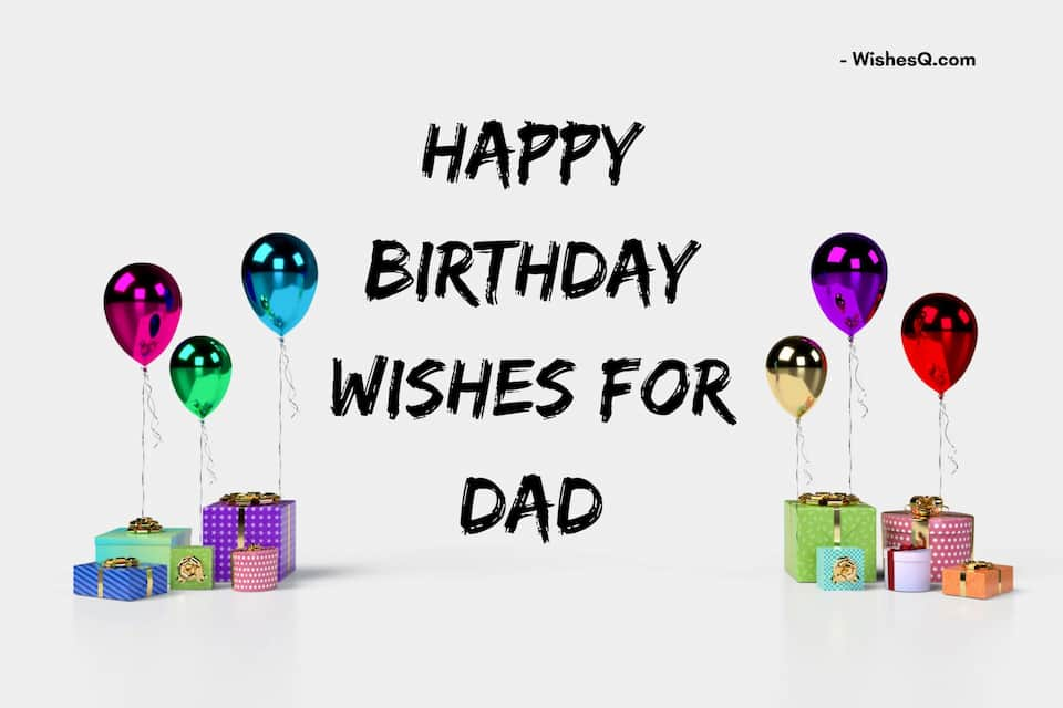 Best Birthday Wishes For Father, Heart Touching Birthday Wishes For Dad, Birthday Wishes For Daddy, Inspirational Birthday Wishes For Father, Birthday Caption For Father, happy birthday wishes for dad, birthday wishes to your father, birthday wishes for dad from baby boy, deep birthday wishes for father and Short Birthday Wishes for Dad.