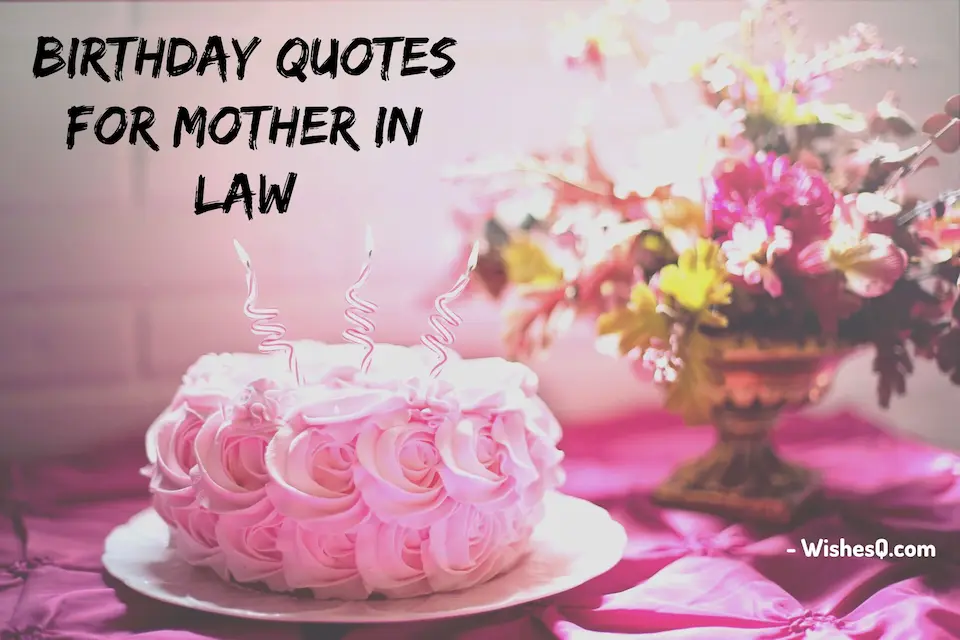 Best Happy Birthday Wishes For Mother In Law, Birthday Quotes For Mother In Law, Heart Touching Birthday Wishes For Mother-In-Law, Birthday Wishes For Mother in Law, Mother in Law Birthday Quotes, Birthday Wishes For Future Mother-In-Law, and Birthday Message For Mother In Law.
